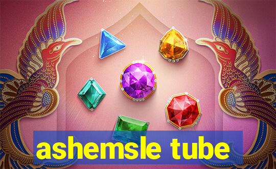 ashemsle tube